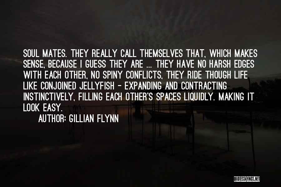 Gillian Flynn Quotes: Soul Mates. They Really Call Themselves That, Which Makes Sense, Because I Guess They Are ... They Have No Harsh