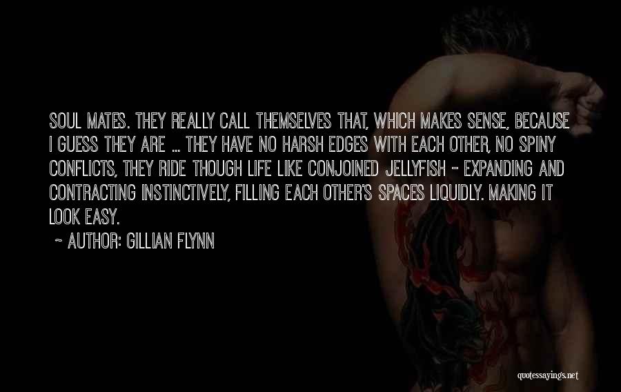 Gillian Flynn Quotes: Soul Mates. They Really Call Themselves That, Which Makes Sense, Because I Guess They Are ... They Have No Harsh