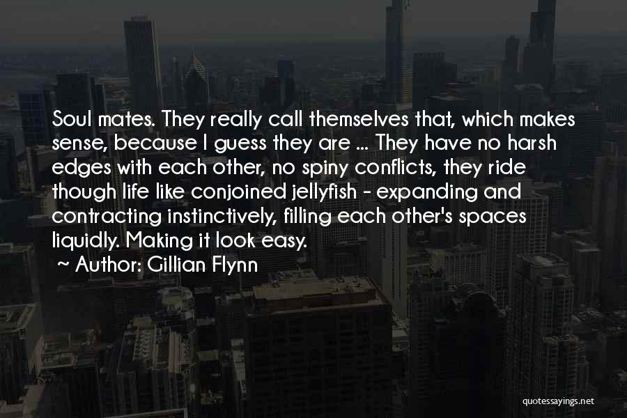 Gillian Flynn Quotes: Soul Mates. They Really Call Themselves That, Which Makes Sense, Because I Guess They Are ... They Have No Harsh