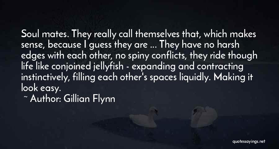 Gillian Flynn Quotes: Soul Mates. They Really Call Themselves That, Which Makes Sense, Because I Guess They Are ... They Have No Harsh