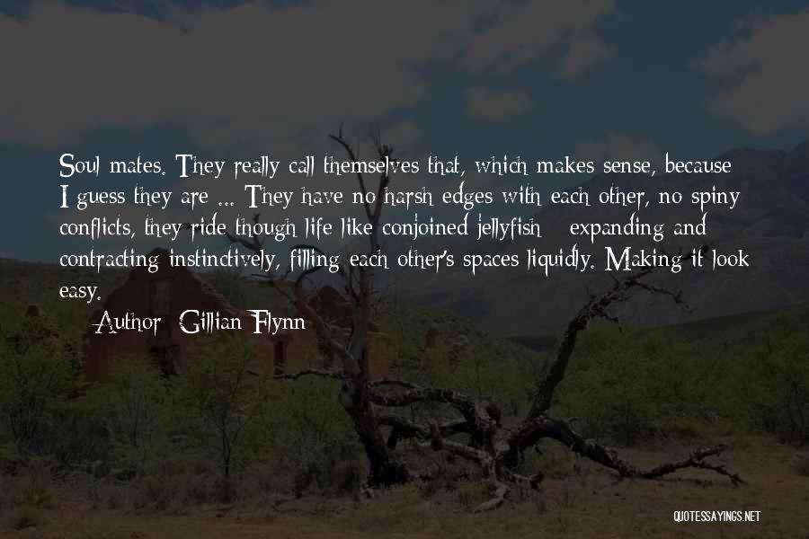 Gillian Flynn Quotes: Soul Mates. They Really Call Themselves That, Which Makes Sense, Because I Guess They Are ... They Have No Harsh