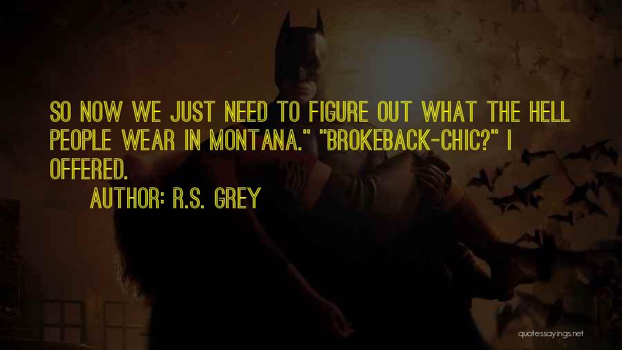 R.S. Grey Quotes: So Now We Just Need To Figure Out What The Hell People Wear In Montana. Brokeback-chic? I Offered.