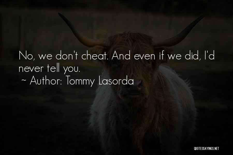 Tommy Lasorda Quotes: No, We Don't Cheat. And Even If We Did, I'd Never Tell You.