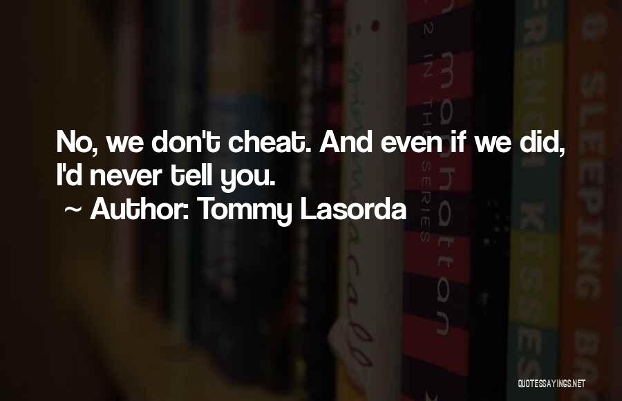 Tommy Lasorda Quotes: No, We Don't Cheat. And Even If We Did, I'd Never Tell You.