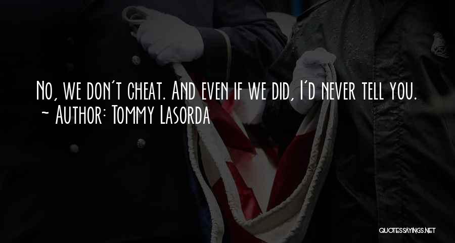 Tommy Lasorda Quotes: No, We Don't Cheat. And Even If We Did, I'd Never Tell You.