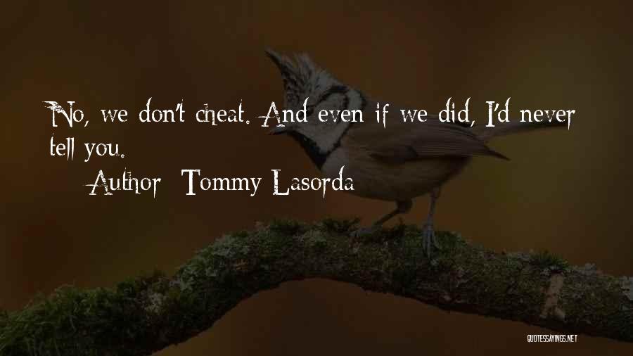 Tommy Lasorda Quotes: No, We Don't Cheat. And Even If We Did, I'd Never Tell You.