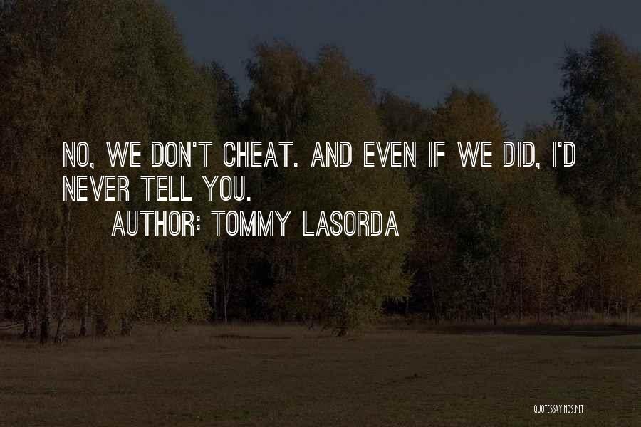 Tommy Lasorda Quotes: No, We Don't Cheat. And Even If We Did, I'd Never Tell You.