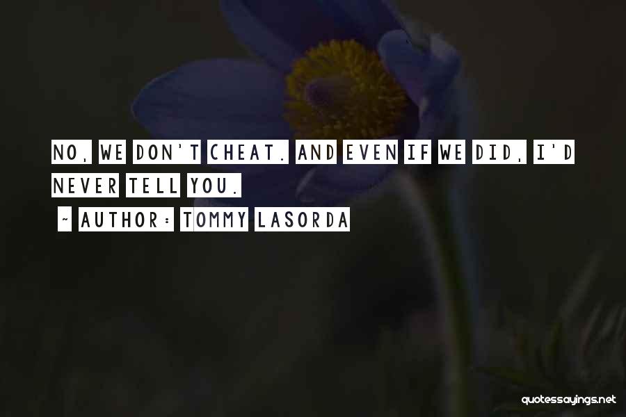 Tommy Lasorda Quotes: No, We Don't Cheat. And Even If We Did, I'd Never Tell You.
