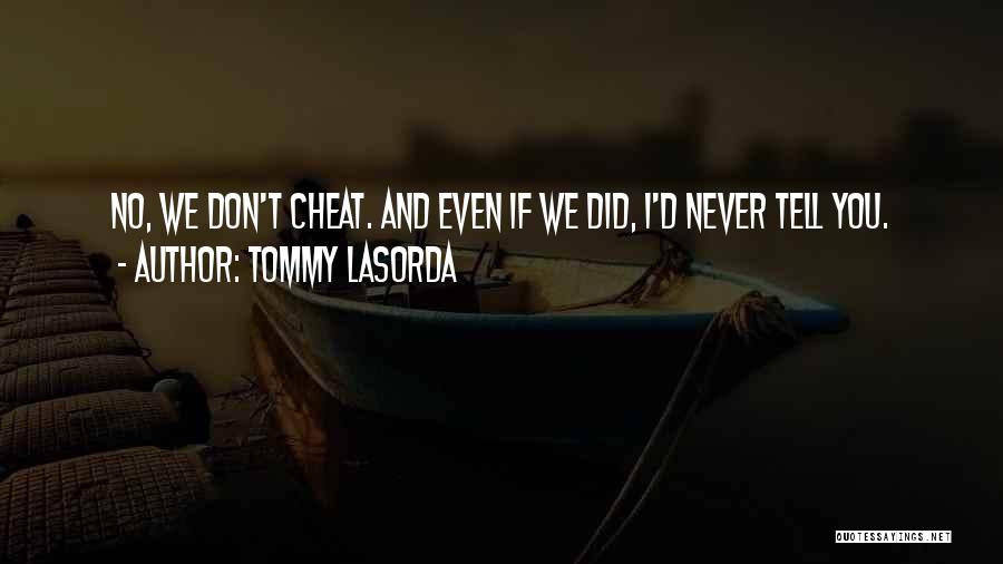 Tommy Lasorda Quotes: No, We Don't Cheat. And Even If We Did, I'd Never Tell You.