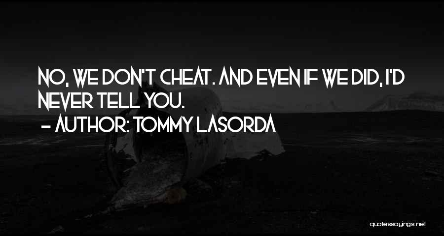 Tommy Lasorda Quotes: No, We Don't Cheat. And Even If We Did, I'd Never Tell You.