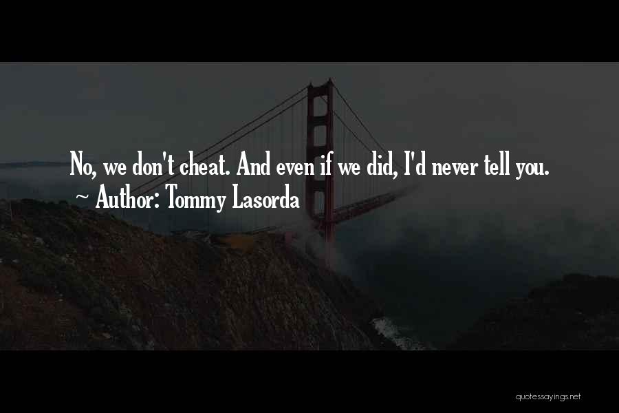 Tommy Lasorda Quotes: No, We Don't Cheat. And Even If We Did, I'd Never Tell You.