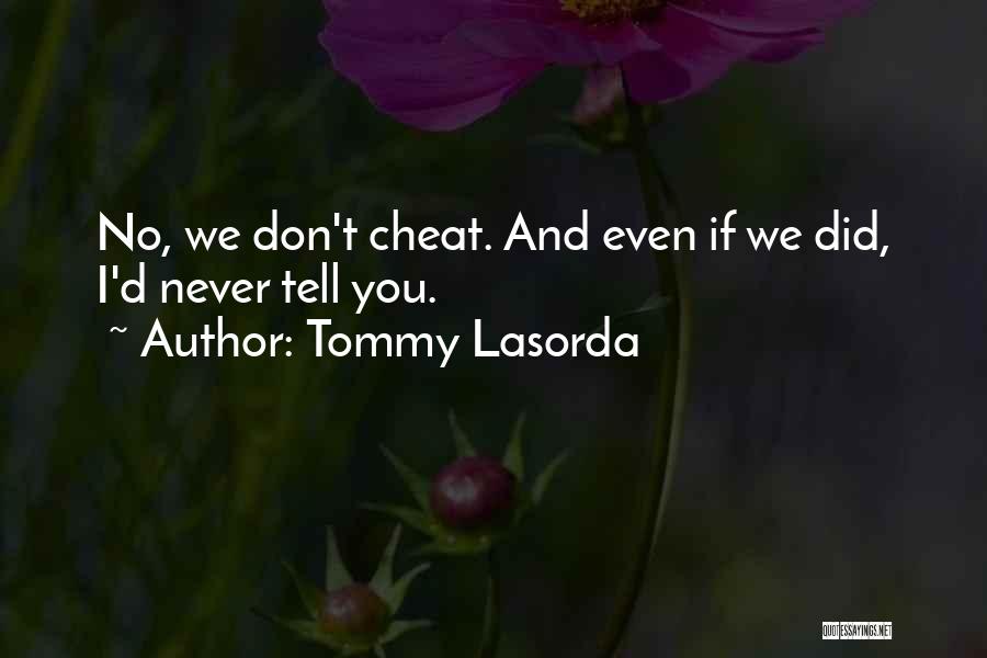 Tommy Lasorda Quotes: No, We Don't Cheat. And Even If We Did, I'd Never Tell You.