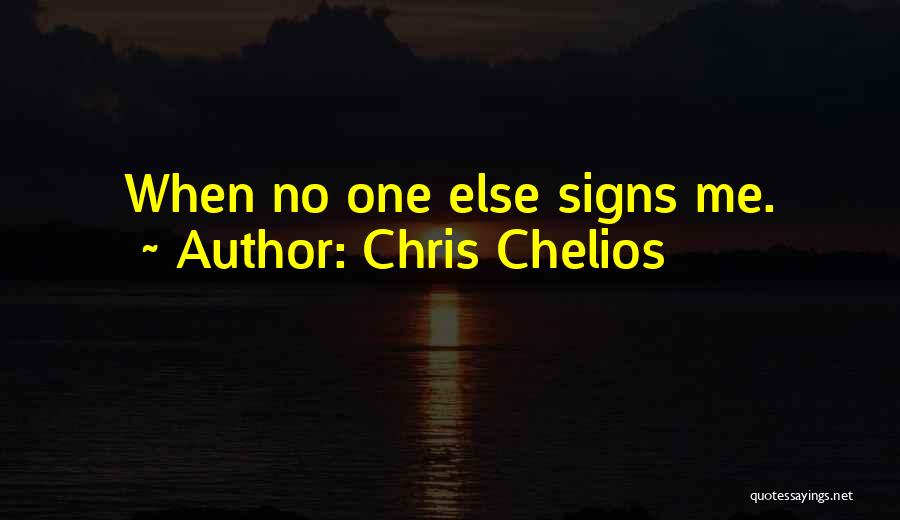 Chris Chelios Quotes: When No One Else Signs Me.