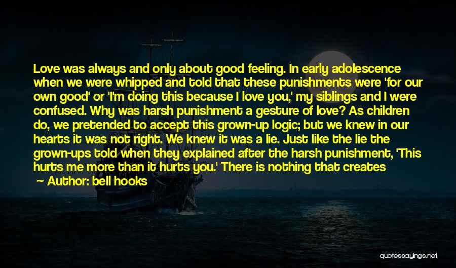 Bell Hooks Quotes: Love Was Always And Only About Good Feeling. In Early Adolescence When We Were Whipped And Told That These Punishments