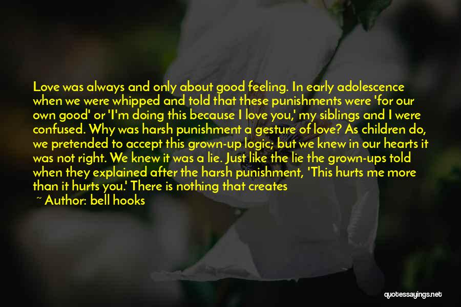 Bell Hooks Quotes: Love Was Always And Only About Good Feeling. In Early Adolescence When We Were Whipped And Told That These Punishments