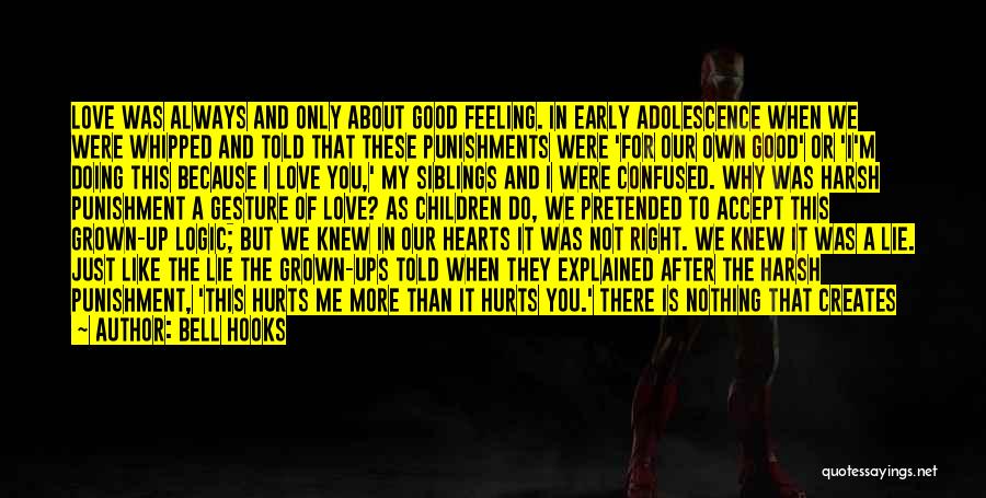Bell Hooks Quotes: Love Was Always And Only About Good Feeling. In Early Adolescence When We Were Whipped And Told That These Punishments