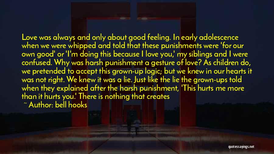 Bell Hooks Quotes: Love Was Always And Only About Good Feeling. In Early Adolescence When We Were Whipped And Told That These Punishments