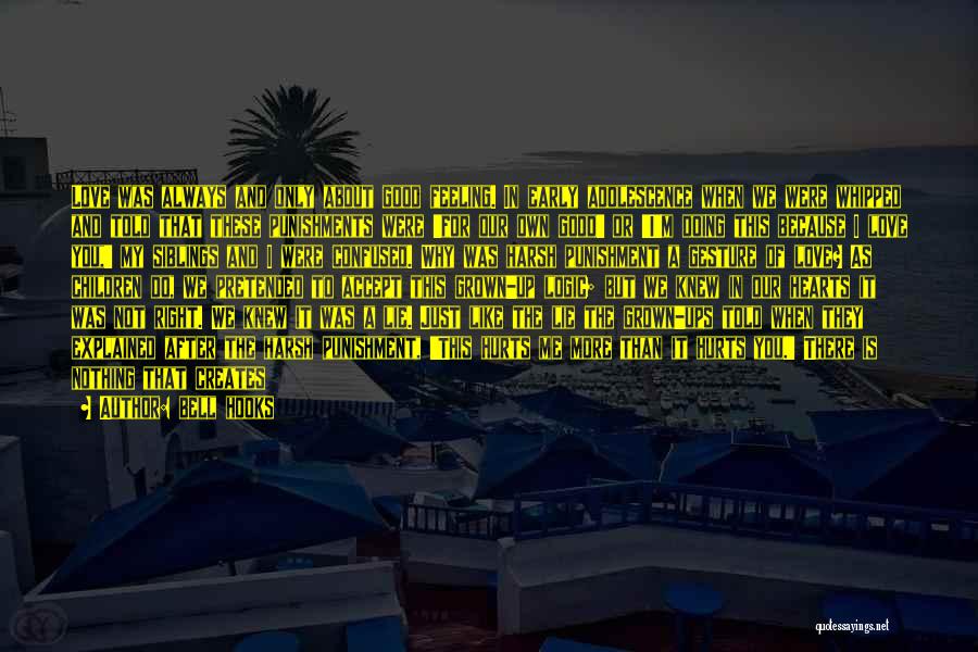 Bell Hooks Quotes: Love Was Always And Only About Good Feeling. In Early Adolescence When We Were Whipped And Told That These Punishments