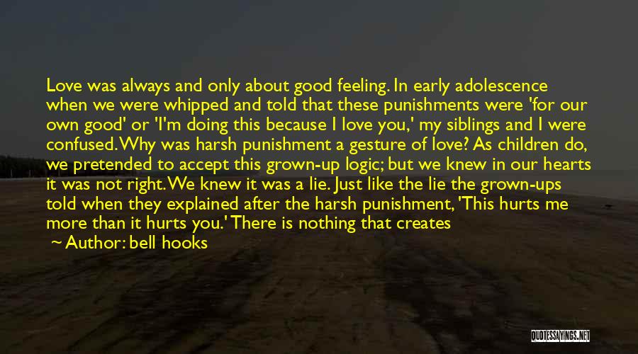 Bell Hooks Quotes: Love Was Always And Only About Good Feeling. In Early Adolescence When We Were Whipped And Told That These Punishments