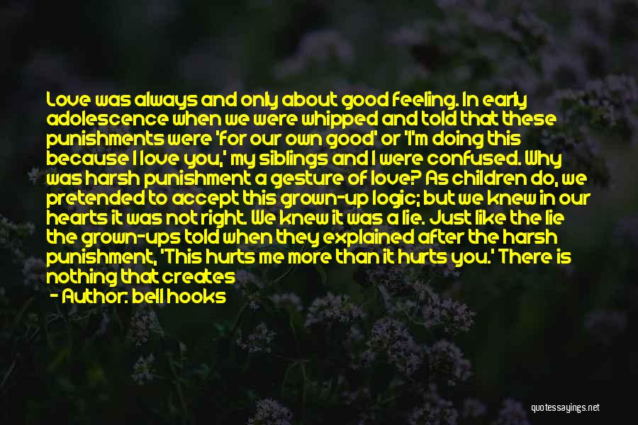 Bell Hooks Quotes: Love Was Always And Only About Good Feeling. In Early Adolescence When We Were Whipped And Told That These Punishments