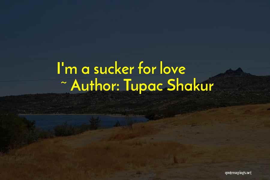 Tupac Shakur Quotes: I'm A Sucker For Love