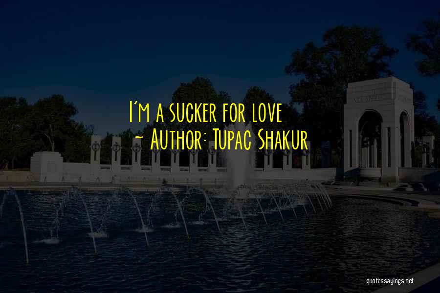 Tupac Shakur Quotes: I'm A Sucker For Love