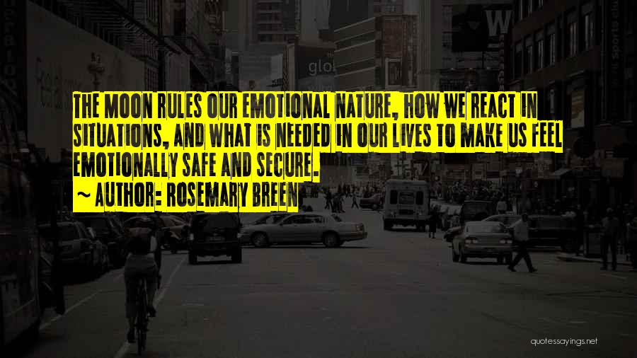 Rosemary Breen Quotes: The Moon Rules Our Emotional Nature, How We React In Situations, And What Is Needed In Our Lives To Make