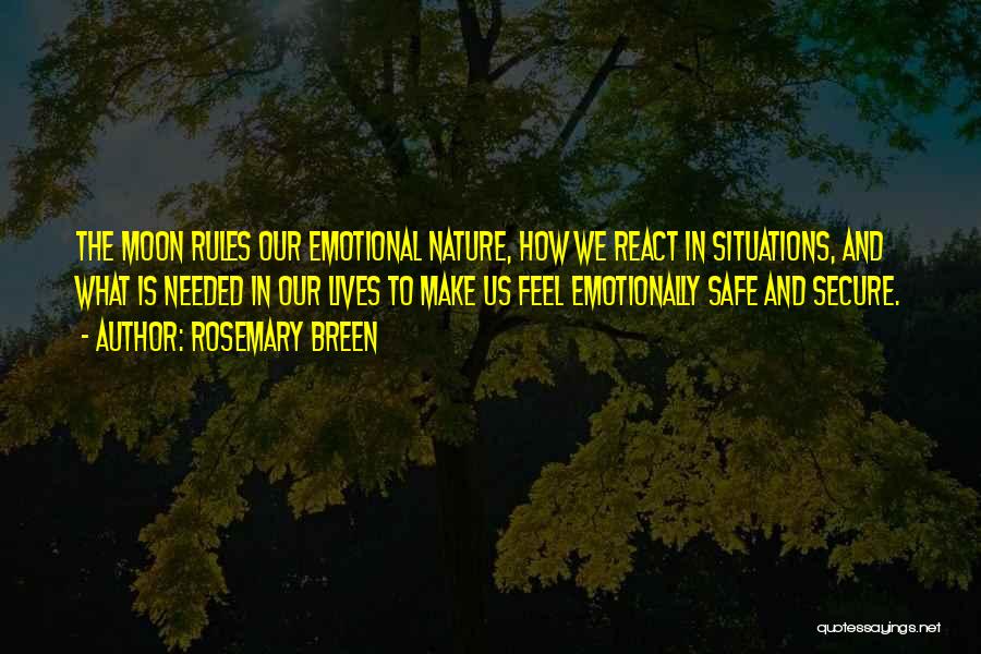 Rosemary Breen Quotes: The Moon Rules Our Emotional Nature, How We React In Situations, And What Is Needed In Our Lives To Make