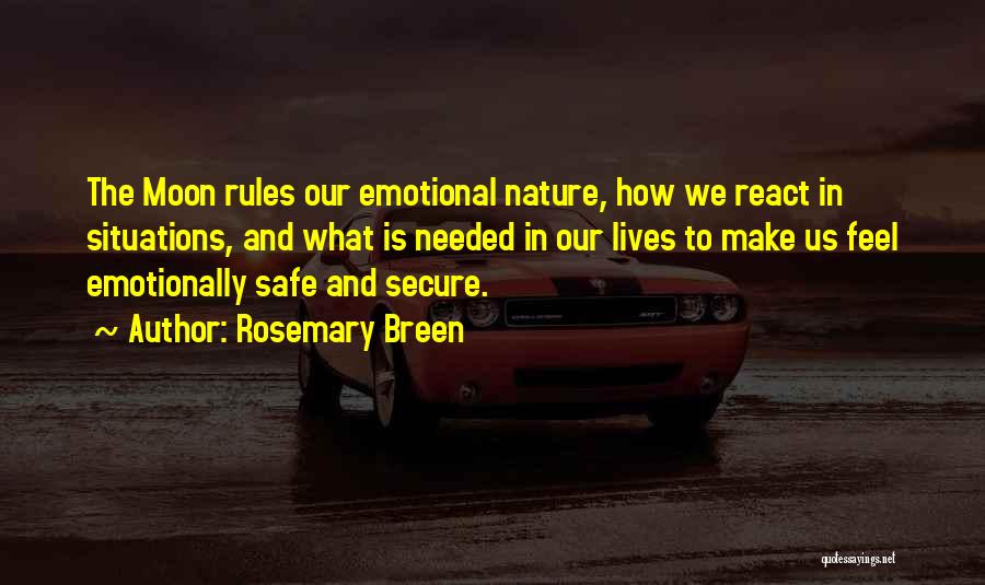 Rosemary Breen Quotes: The Moon Rules Our Emotional Nature, How We React In Situations, And What Is Needed In Our Lives To Make