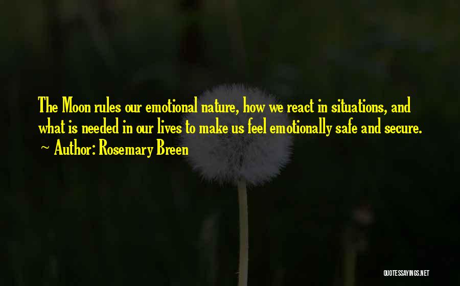 Rosemary Breen Quotes: The Moon Rules Our Emotional Nature, How We React In Situations, And What Is Needed In Our Lives To Make