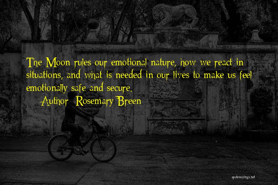 Rosemary Breen Quotes: The Moon Rules Our Emotional Nature, How We React In Situations, And What Is Needed In Our Lives To Make