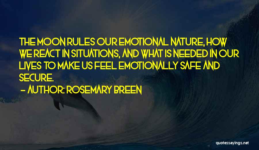 Rosemary Breen Quotes: The Moon Rules Our Emotional Nature, How We React In Situations, And What Is Needed In Our Lives To Make