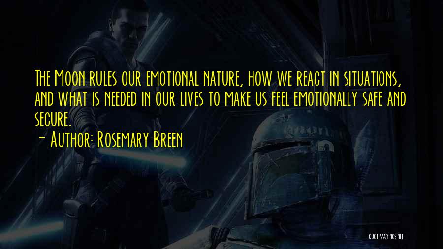 Rosemary Breen Quotes: The Moon Rules Our Emotional Nature, How We React In Situations, And What Is Needed In Our Lives To Make