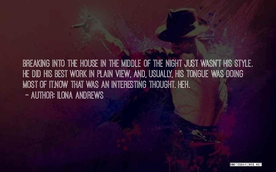 Ilona Andrews Quotes: Breaking Into The House In The Middle Of The Night Just Wasn't His Style. He Did His Best Work In