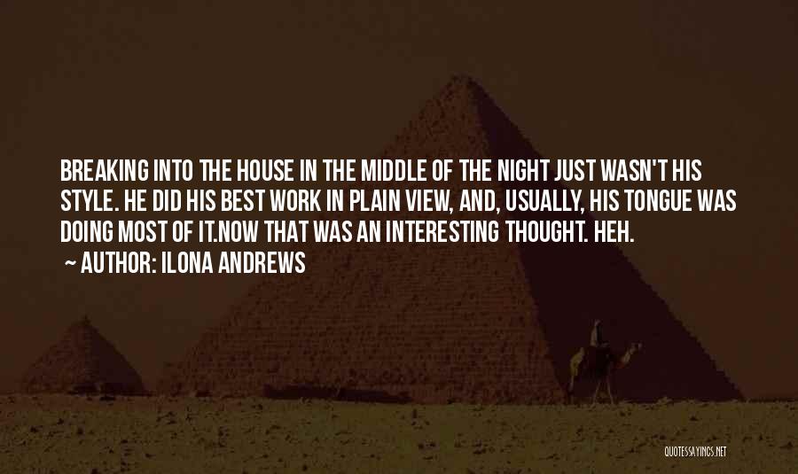 Ilona Andrews Quotes: Breaking Into The House In The Middle Of The Night Just Wasn't His Style. He Did His Best Work In