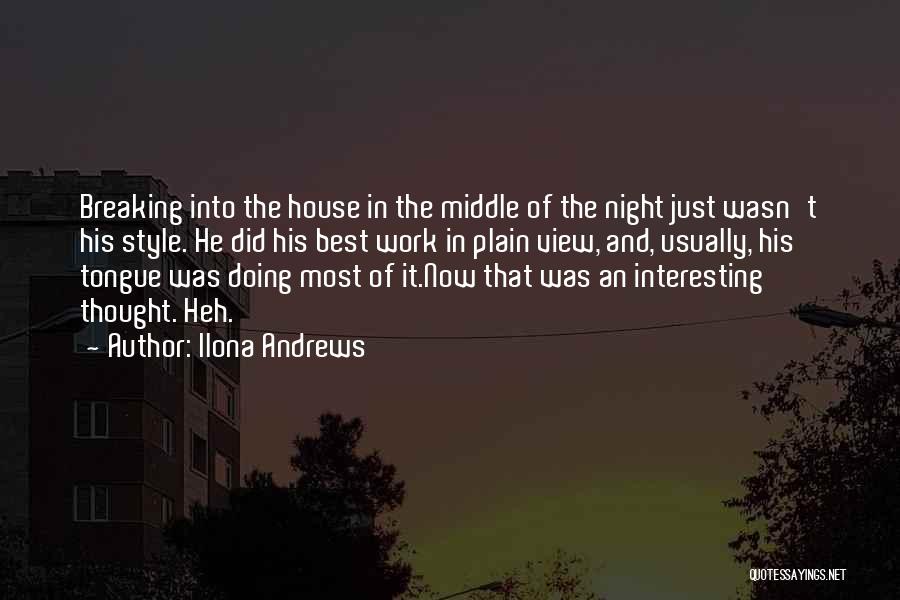 Ilona Andrews Quotes: Breaking Into The House In The Middle Of The Night Just Wasn't His Style. He Did His Best Work In