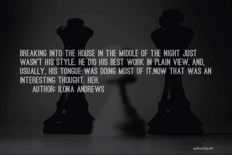 Ilona Andrews Quotes: Breaking Into The House In The Middle Of The Night Just Wasn't His Style. He Did His Best Work In
