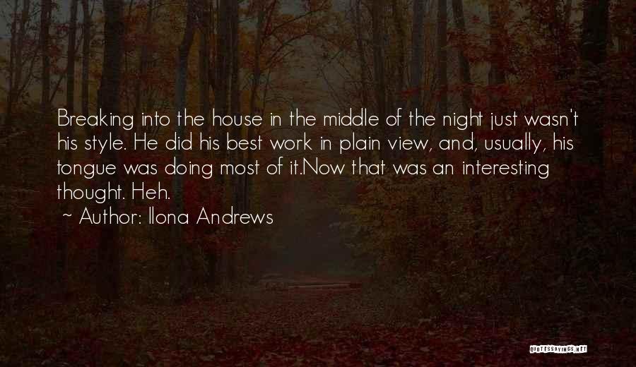 Ilona Andrews Quotes: Breaking Into The House In The Middle Of The Night Just Wasn't His Style. He Did His Best Work In