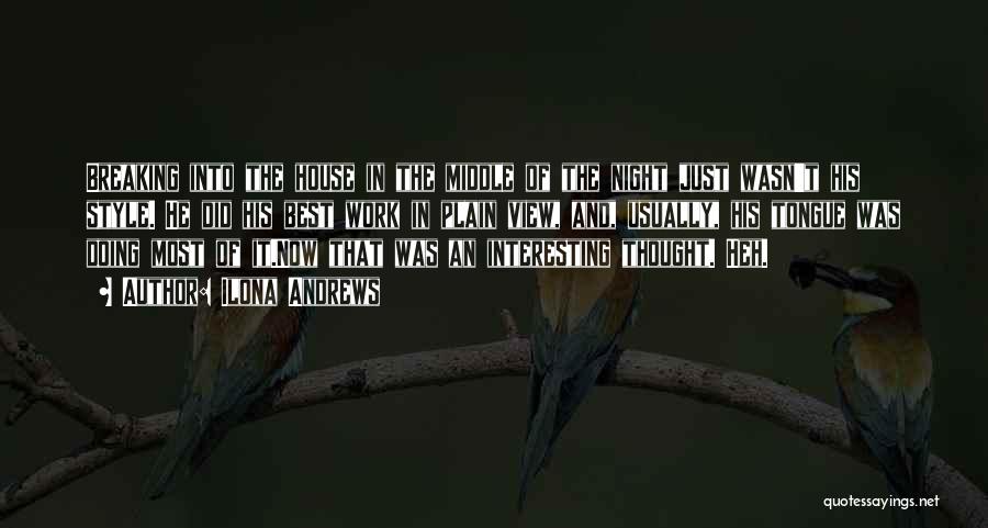 Ilona Andrews Quotes: Breaking Into The House In The Middle Of The Night Just Wasn't His Style. He Did His Best Work In