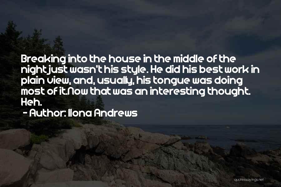 Ilona Andrews Quotes: Breaking Into The House In The Middle Of The Night Just Wasn't His Style. He Did His Best Work In