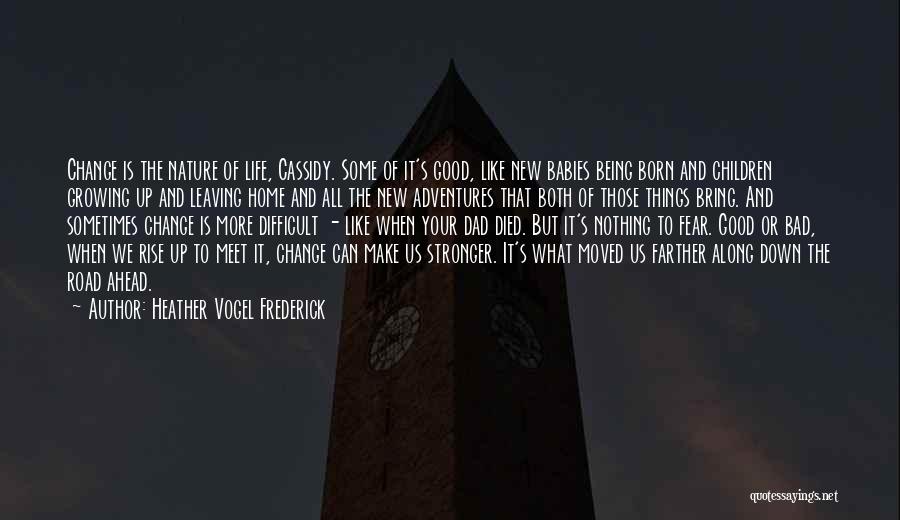 Heather Vogel Frederick Quotes: Change Is The Nature Of Life, Cassidy. Some Of It's Good, Like New Babies Being Born And Children Growing Up