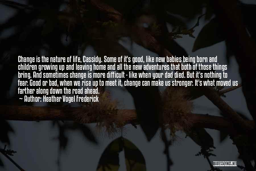 Heather Vogel Frederick Quotes: Change Is The Nature Of Life, Cassidy. Some Of It's Good, Like New Babies Being Born And Children Growing Up