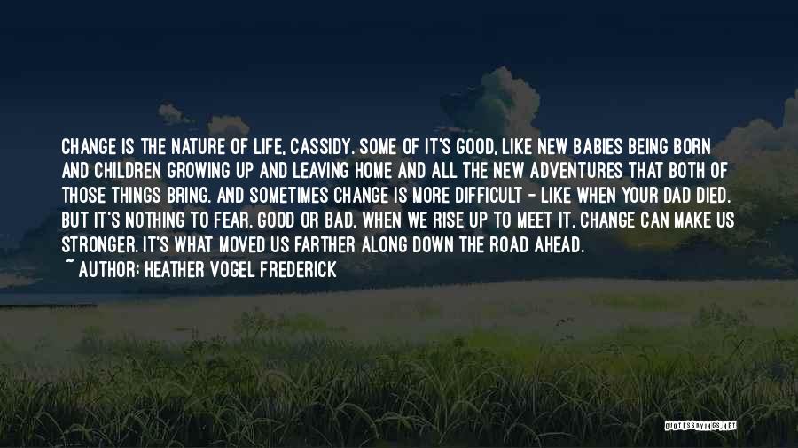 Heather Vogel Frederick Quotes: Change Is The Nature Of Life, Cassidy. Some Of It's Good, Like New Babies Being Born And Children Growing Up