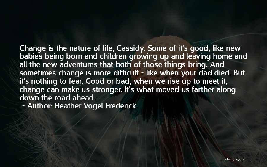 Heather Vogel Frederick Quotes: Change Is The Nature Of Life, Cassidy. Some Of It's Good, Like New Babies Being Born And Children Growing Up