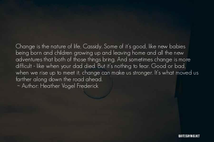 Heather Vogel Frederick Quotes: Change Is The Nature Of Life, Cassidy. Some Of It's Good, Like New Babies Being Born And Children Growing Up