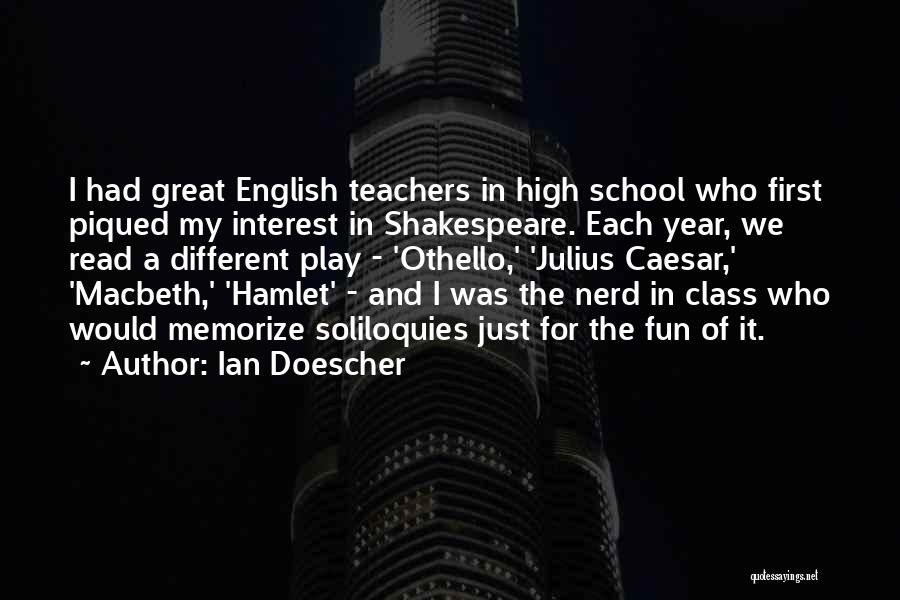 Ian Doescher Quotes: I Had Great English Teachers In High School Who First Piqued My Interest In Shakespeare. Each Year, We Read A