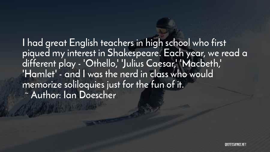 Ian Doescher Quotes: I Had Great English Teachers In High School Who First Piqued My Interest In Shakespeare. Each Year, We Read A