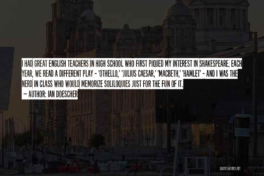 Ian Doescher Quotes: I Had Great English Teachers In High School Who First Piqued My Interest In Shakespeare. Each Year, We Read A