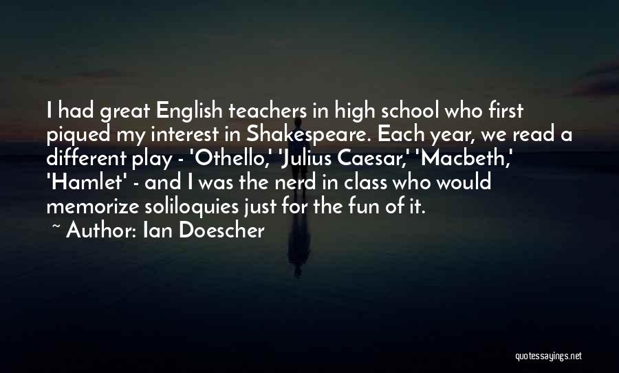 Ian Doescher Quotes: I Had Great English Teachers In High School Who First Piqued My Interest In Shakespeare. Each Year, We Read A