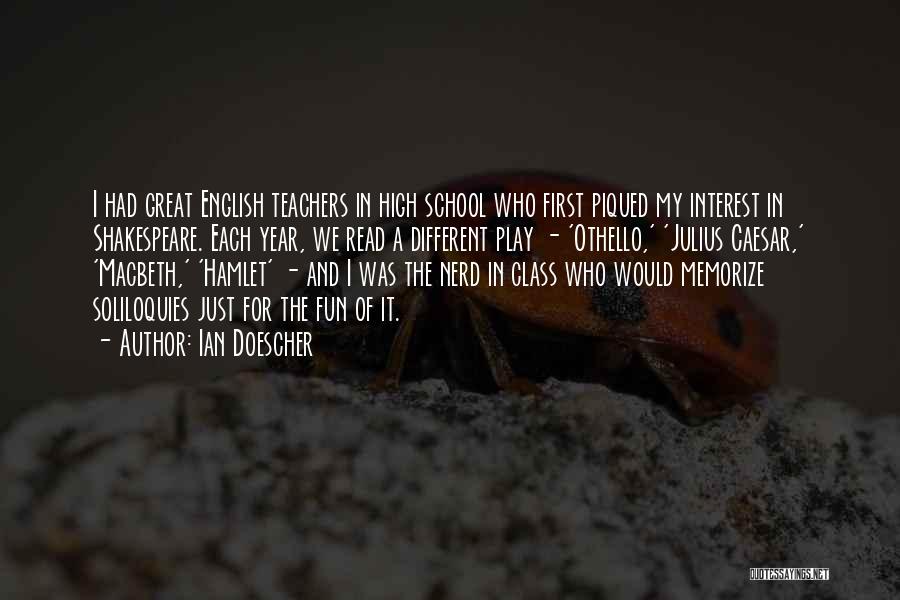 Ian Doescher Quotes: I Had Great English Teachers In High School Who First Piqued My Interest In Shakespeare. Each Year, We Read A